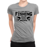 All I Care About Is Fishing And Like Maybe 3 People And Beer Ladies Fitted T-shirt | Artistshot