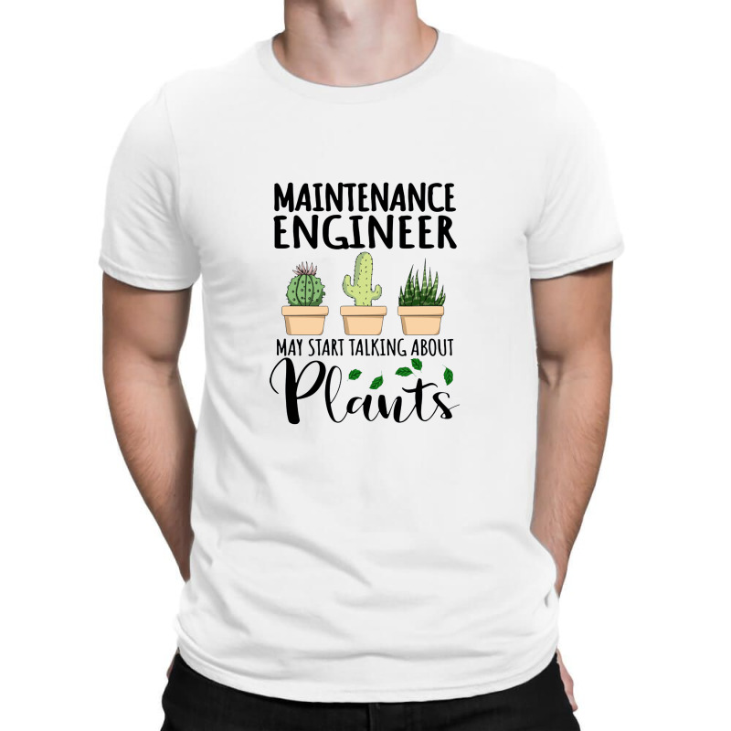 Maintenance Engineer May Start Talking About Plants T-Shirt by SaviDraws | Artistshot