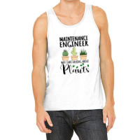 Maintenance Engineer May Start Talking About Plants Tank Top | Artistshot