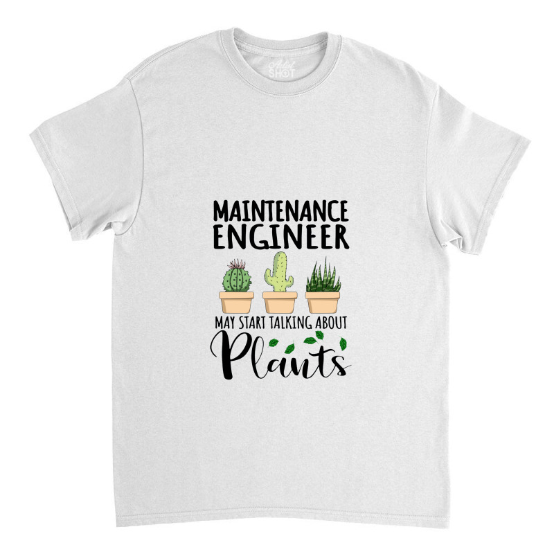 Maintenance Engineer May Start Talking About Plants Classic T-shirt by SaviDraws | Artistshot