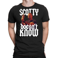 Scotty Doesn't Know T-shirt | Artistshot