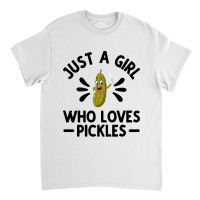 Just A Girl Who Loves Pickles Classic T-shirt | Artistshot