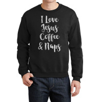 I Love Jesus Coffee & Naps-qpa2n Crewneck Sweatshirt | Artistshot