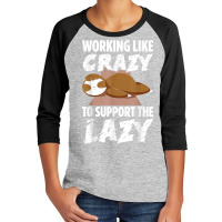 Mens Working Like Crazy To Support The Lazy Love Funny Sloths T Shirt Youth 3/4 Sleeve | Artistshot