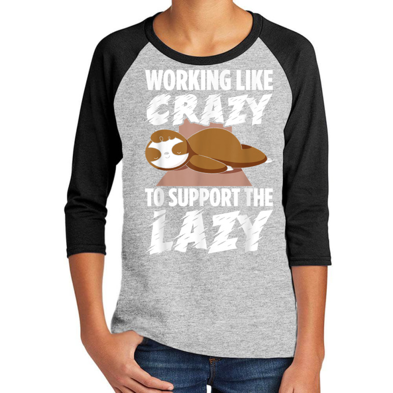 Mens Working Like Crazy To Support The Lazy Love Funny Sloths T Shirt Youth 3/4 Sleeve by hankeajrippleex5 | Artistshot