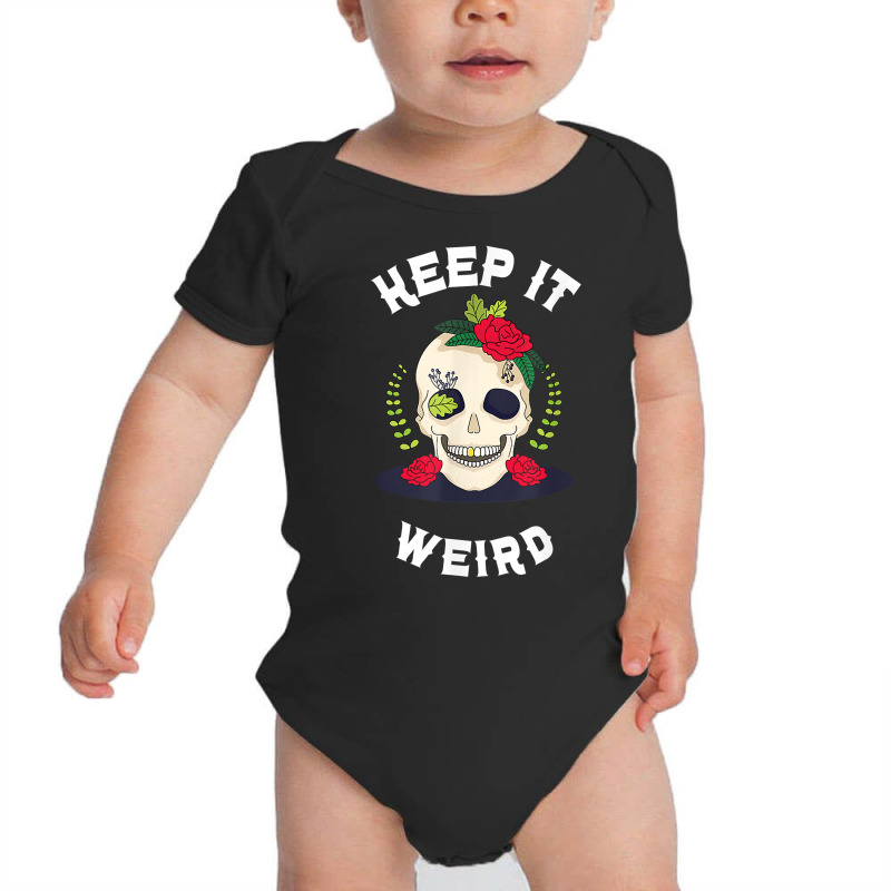 Keep It Weird – Halloween Creepy Skull Spooky Calavera T Shirt Baby Bodysuit by cm-arts | Artistshot