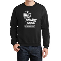 I Bake Because Punching People Is Frowned Upon Crewneck Sweatshirt | Artistshot