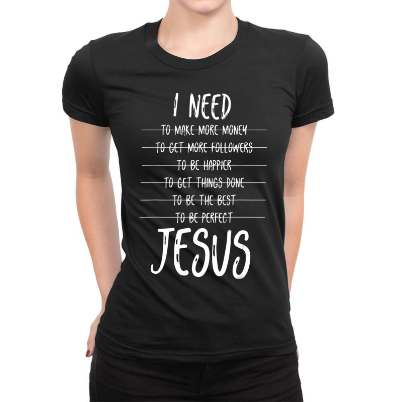 I Need Jesus Christ Ladies Fitted T-Shirt by thangdinhsinhelf | Artistshot