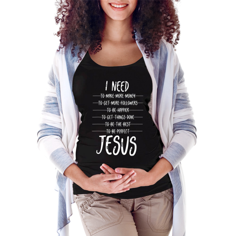 I Need Jesus Christ Maternity Scoop Neck T-shirt by thangdinhsinhelf | Artistshot