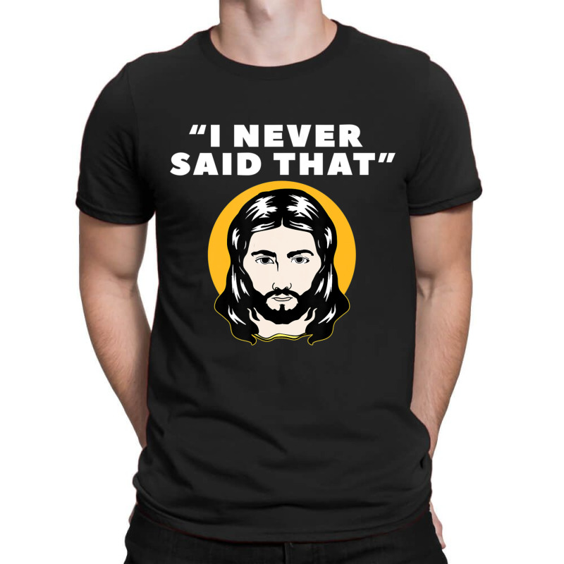 I Never Said That Jesus I Christians Atheist's Jewish-xgnp8 T-shirt | Artistshot