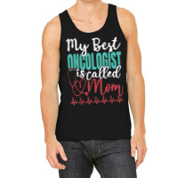 My Best Oncologist Is Called Mom Funny Doctor Quote T Shirt Tank Top | Artistshot