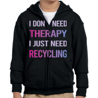 Recycling T  Shirt Funny Therapy Recycling Recycle 16781678 Youth Zipper Hoodie | Artistshot