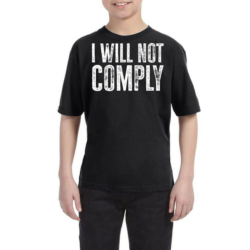 I Will Not Comply Shirt T Shirt Youth Tee | Artistshot