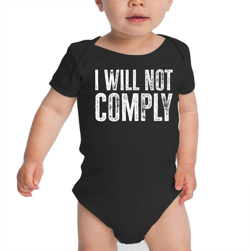 I Will Not Comply Shirt T Shirt Baby Bodysuit | Artistshot