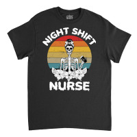 Funny Night Shift Nurse Skeleton Halloween Rn Nurses Women Classic T-shirt | Artistshot