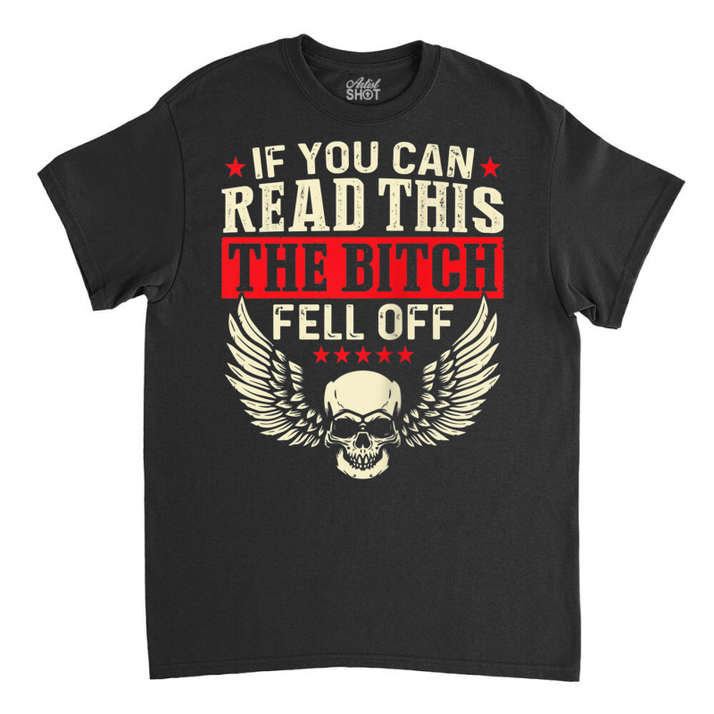 If You Can Read This The Bitch Fell Off Biker Back Print Tank Top Classic T-shirt | Artistshot