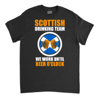 Scottish Team We Work Scottish Scotland Drinking Team T Shirt Classic T-shirt | Artistshot