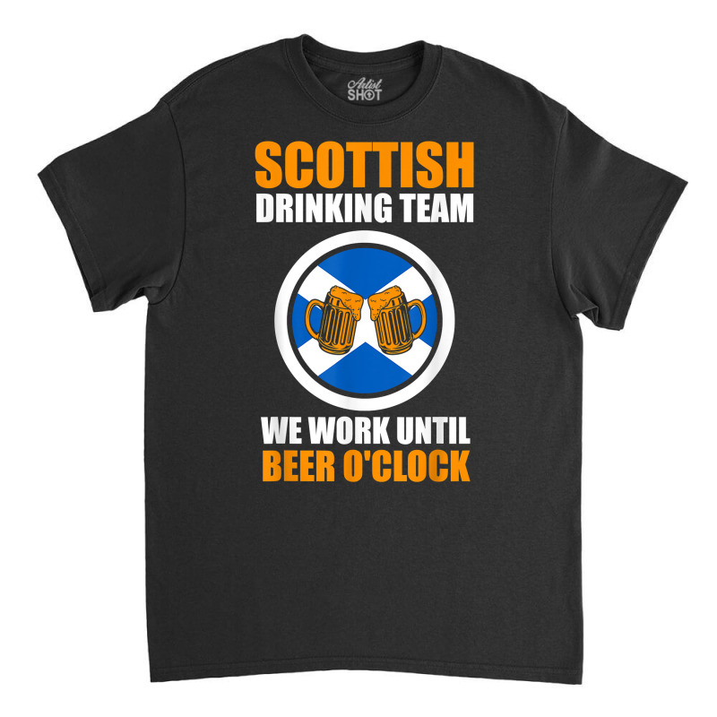 Scottish Team We Work Scottish Scotland Drinking Team T Shirt Classic T-shirt by cm-arts | Artistshot