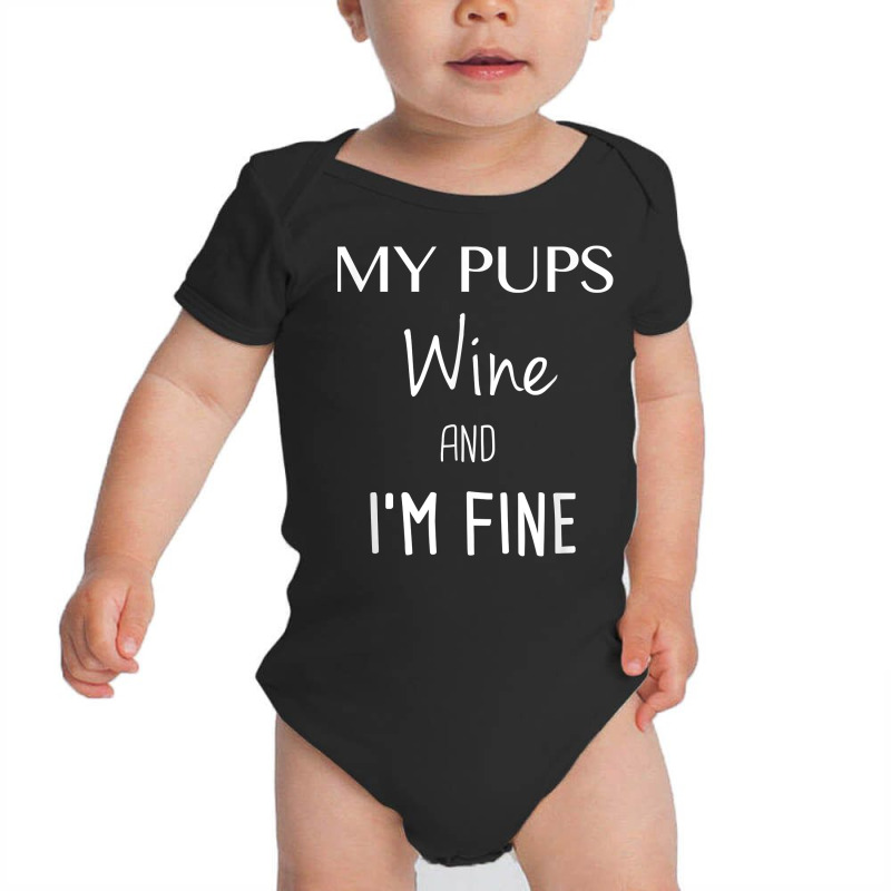 My Pups Wine And I'm Fine T Shirt Baby Bodysuit | Artistshot