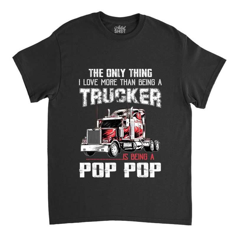 Mens Trucker Pop Pop Truck Driver Grandpa Pop Pop Classic T-shirt | Artistshot