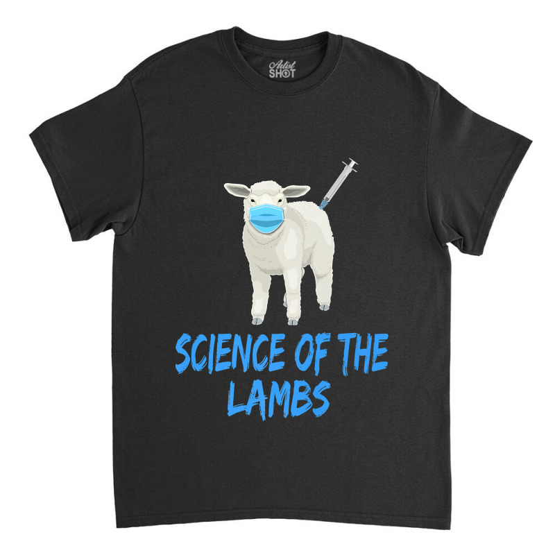 Anti Vaccine Mandate Science Of The Lambs Sheep Or Sheeple Classic T-shirt by JuniorFrye | Artistshot