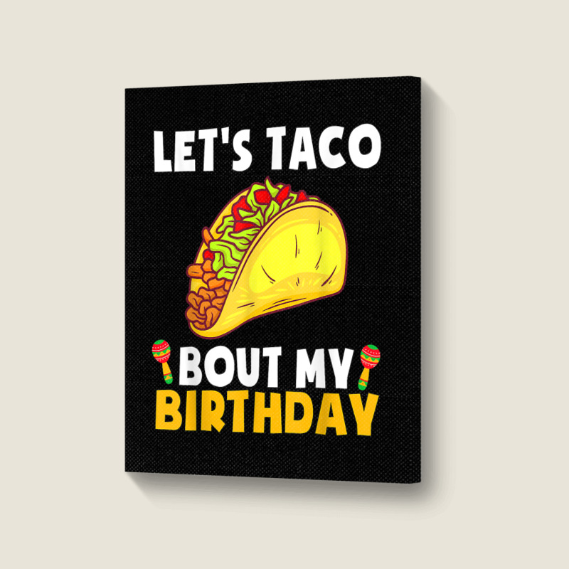 Let's Taco Bout My Birthday Shirt Funny Cinco De Mayo Party T Shirt Portrait Canvas Print | Artistshot