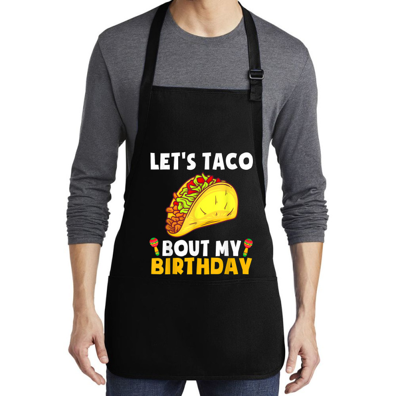 Let's Taco Bout My Birthday Shirt Funny Cinco De Mayo Party T Shirt Medium-length Apron | Artistshot