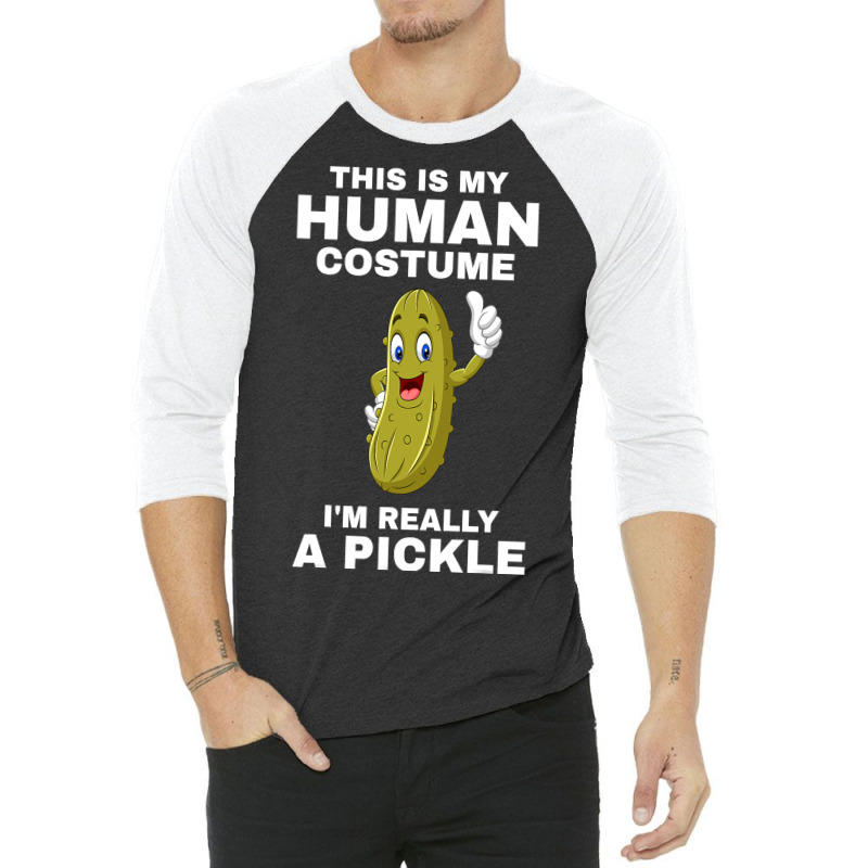 Funny This Is My Human Costume I M Really A Pickle Halloween 3/4 Sleeve Shirt | Artistshot