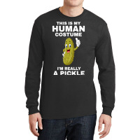 Funny This Is My Human Costume I M Really A Pickle Halloween Long Sleeve Shirts | Artistshot