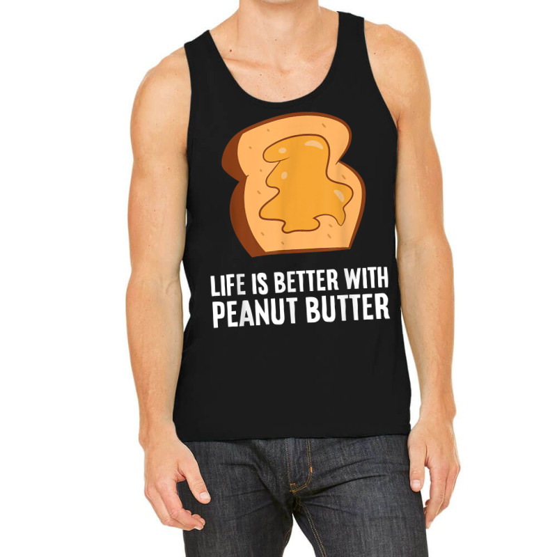 Peanut Butter Lover Life Is Better With Peanut Butter T Shirt Tank Top | Artistshot