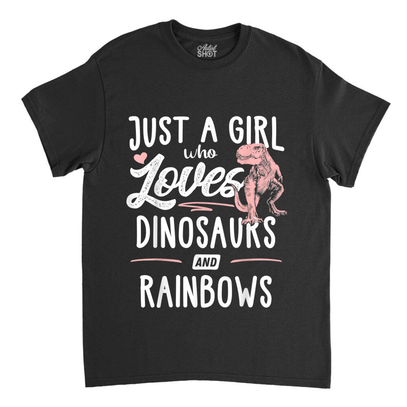 Just A Girl Who Loves Dinosaurs And Rainbows Dinosaur Classic T-shirt | Artistshot