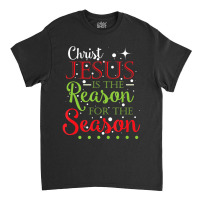 Christ Jesus Is The Reason For The Season Holiday Classic T-shirt | Artistshot