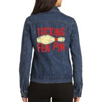 Tucking Fen Pin, Adult Humor Funny Bowling League T Shirt Ladies Denim Jacket | Artistshot