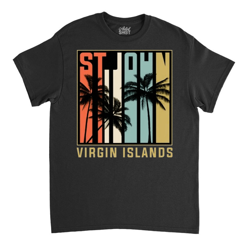 Virgin Islands Palm Trees Vacation, Virgin Islands, Palm Trees, St Joh Classic T-shirt by SHOPII888 | Artistshot