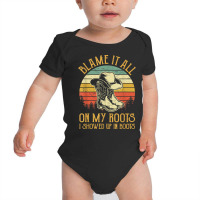 Blame It All On My Roots Tshirt I Showed Up In Boots T Shirt Baby Bodysuit | Artistshot