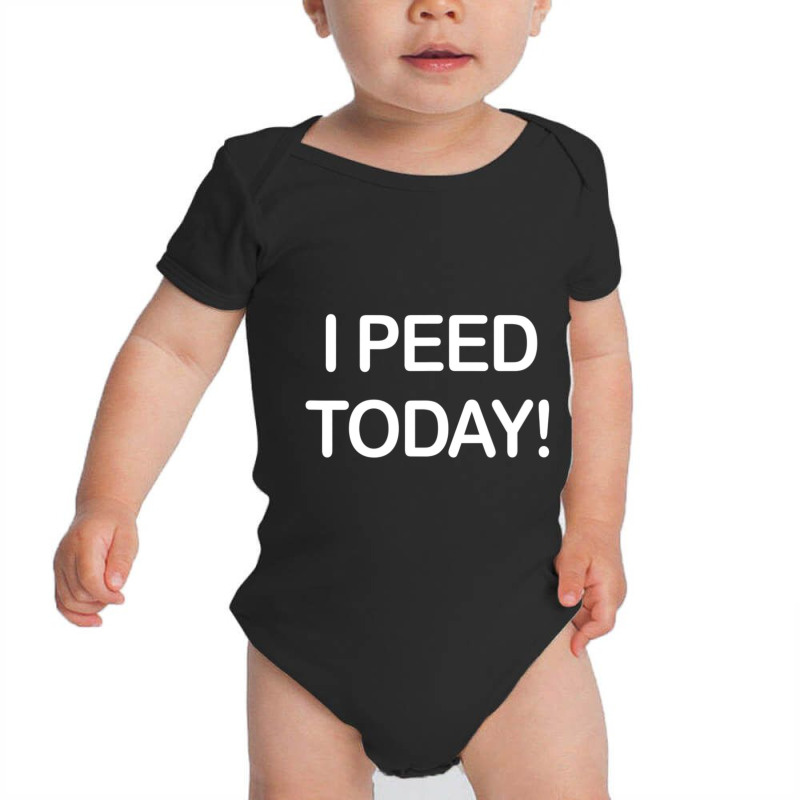 I Peed Today Baby Bodysuit | Artistshot