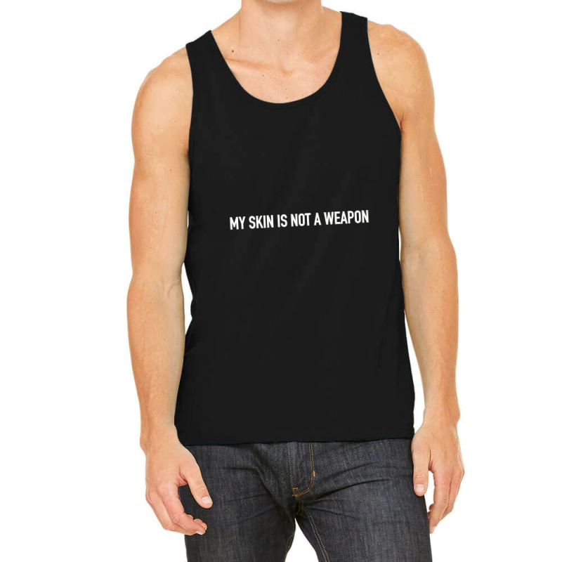 My Skin Is Not A Weapon Tank Top | Artistshot