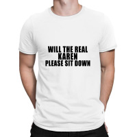 Will The Real Karen Please Sit Down T-shirt | Artistshot