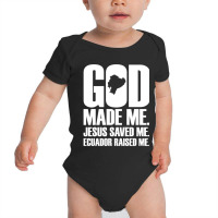 God Made Me. Jesus Saved Me Ecuador Raised Me. Religion Baby Bodysuit | Artistshot