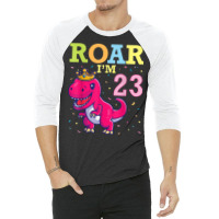 King Dinosaur Dance Happy My Birthday Roar I'm 23 Years Old 3/4 Sleeve Shirt | Artistshot