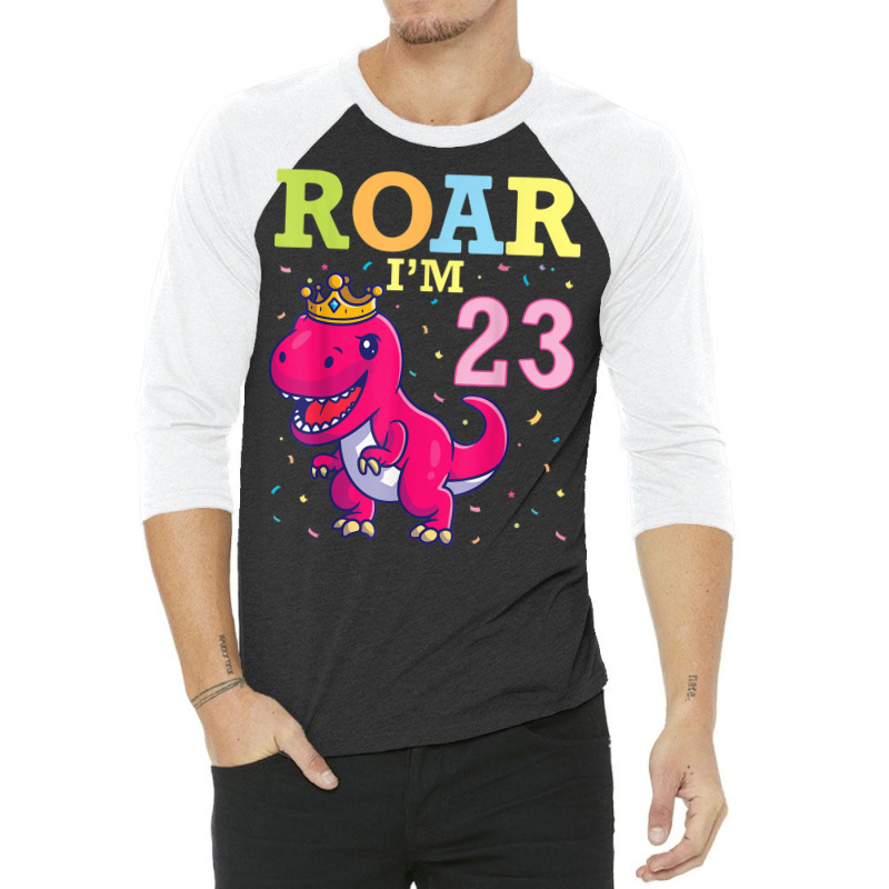 King Dinosaur Dance Happy My Birthday Roar I'm 23 Years Old 3/4 Sleeve Shirt | Artistshot