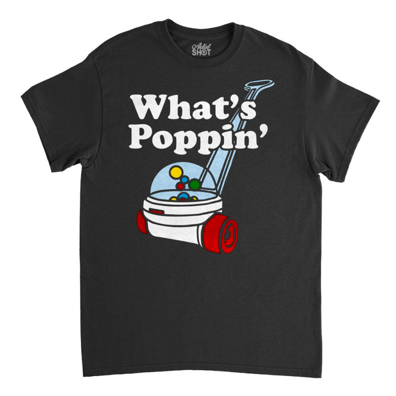 What's Poppin' Toddler, What's Poppin', Toddler, What's Poppin' Toddle Classic T-shirt | Artistshot