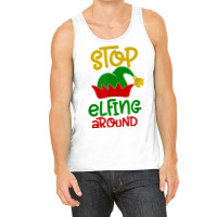 Stop Elfing Around Christmas Elf Funny Novelty Holiday Item T Shirt Tank Top | Artistshot