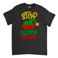 Stop Elfing Around Christmas Elf Funny Novelty Holiday Item T Shirt Classic T-shirt | Artistshot