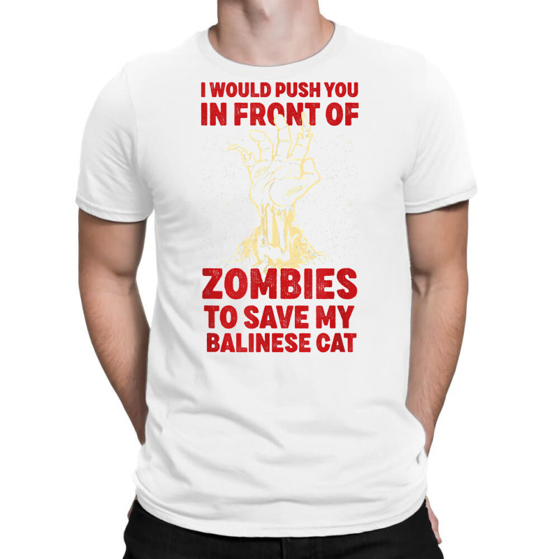 Push You In Zombies To Save My Balinese Cat Funny Cat Lover T Shirt T-shirt | Artistshot