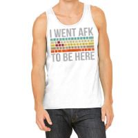 Funny Gift For A Pc Gamer I Went Afk To Be Here T Shirt T Shirt Tank Top | Artistshot