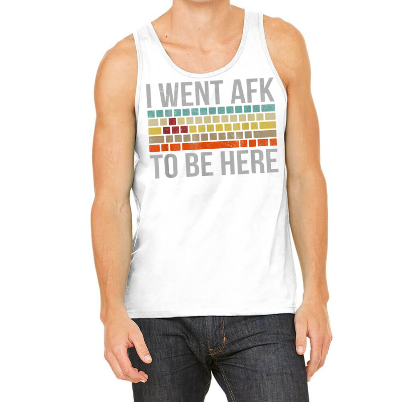 Funny Gift For A Pc Gamer I Went Afk To Be Here T Shirt T Shirt Tank Top | Artistshot