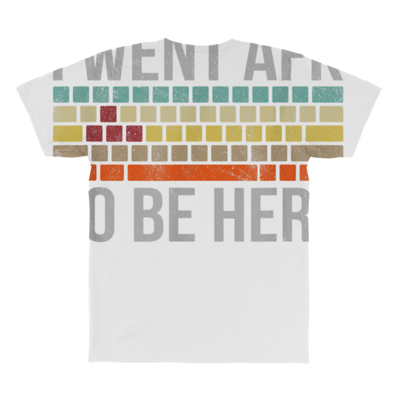 Funny Gift For A Pc Gamer I Went Afk To Be Here T Shirt T Shirt All Over Men's T-shirt | Artistshot