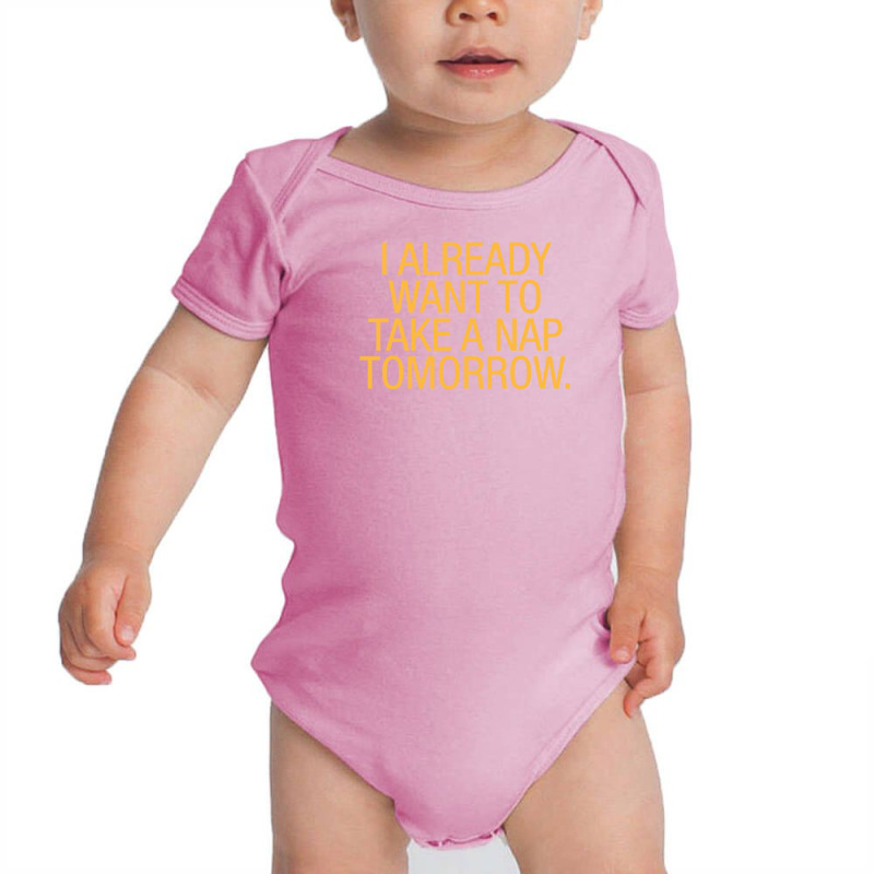 I Already Want To Take A Nap Tomorrow Baby Bodysuit | Artistshot