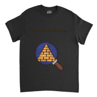 Why Are There Pyramids In Egypt  (2) Classic T-shirt | Artistshot